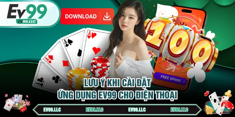 Lưu ý khi cài đặt ứng dụng EV99 cho điện thoại